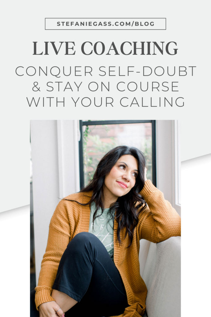 Light blue background with dark haired woman in yellow sweater sitting. The link at the top is stefaniegass.com/blog. Title is “LIVE COACHING: Conquer Self-Doubt & Stay on Course with Your Calling”