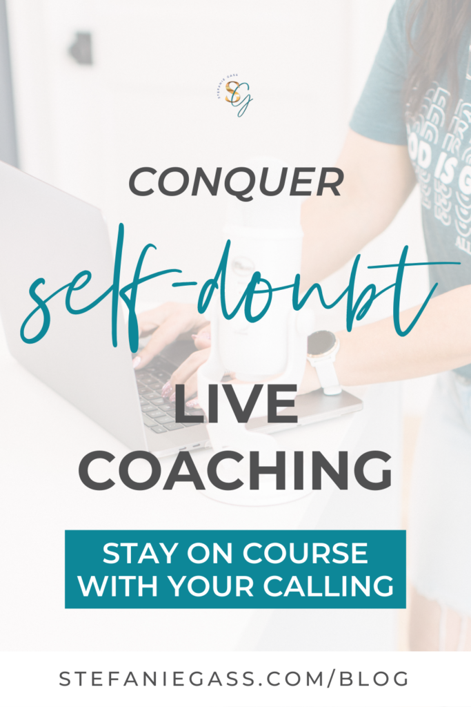 White background with cropped image of a woman’s hands typing on a laptop. The text on top of graphic reads, “Conquer self-doubt. LIVE COACHING, Stay on course with your calling.” The link mentioned at the bottom reads stefaniegass.com/blog.