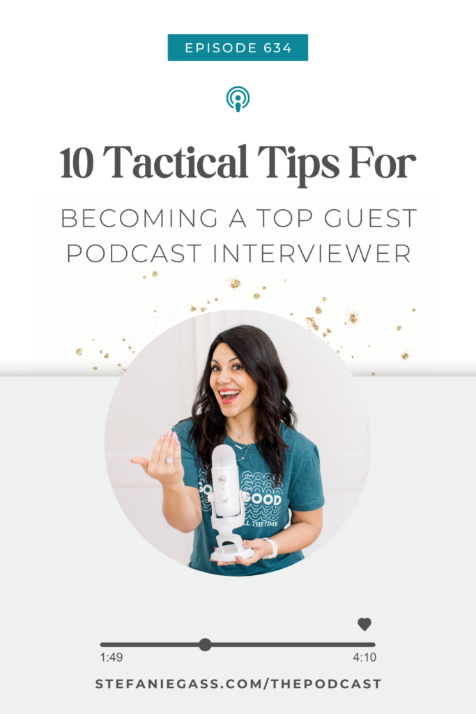 Light background with a dark haired woman in dark green t-shirt holding a microphone. The link mentioned at the bottom reads stefaniegass.com/podcast. Title is “10 Tactical Tips for Becoming a Top Guest Podcast Interviewer”