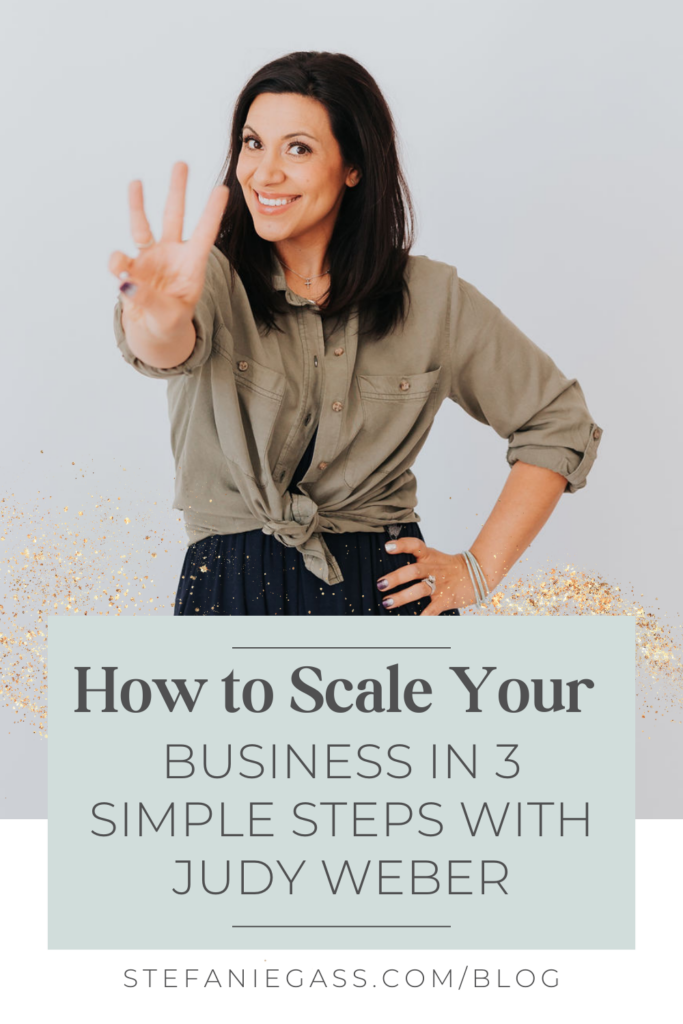 A dark haired lady in a brown shirt and black skirt with her left hand on her hip and right hand holding up three fingers. A text box reads How to scale your business in 3 simple steps with Judy Weber. The link is to stefaniegass.com/blog