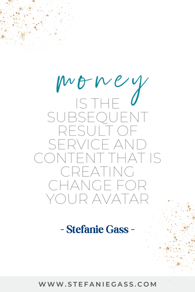 white background with golden sparkles in the corners and text in the center reading money is the subsequent result of service and content that is creating change for your avatar.