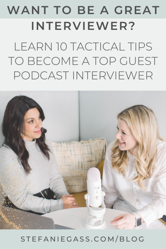 Light blue background with a light green strip at the top and bottom. Image shows a dark haired woman in light green shirt and a blond haired woman in white shirt sitting and talking. Title is “Want to be a great interviewer? Learn 10 tactical tips to become a top guest podcast interviewer.” The link mentioned at the bottom reads stefaniegass.com/blog.