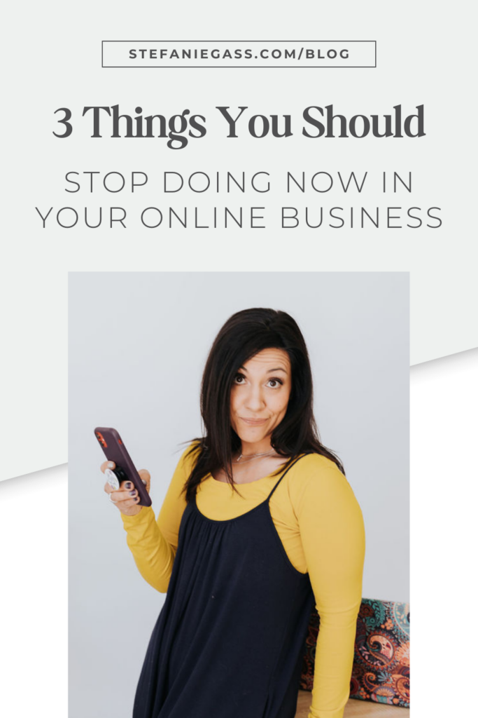 Light blue background with dark-haired woman standing and wearing a yellow shirt and blue dress. The link at the top is stefaniegass.com/blog. Title is “3 Things You Should Stop Doing NOW in Your Online Business”