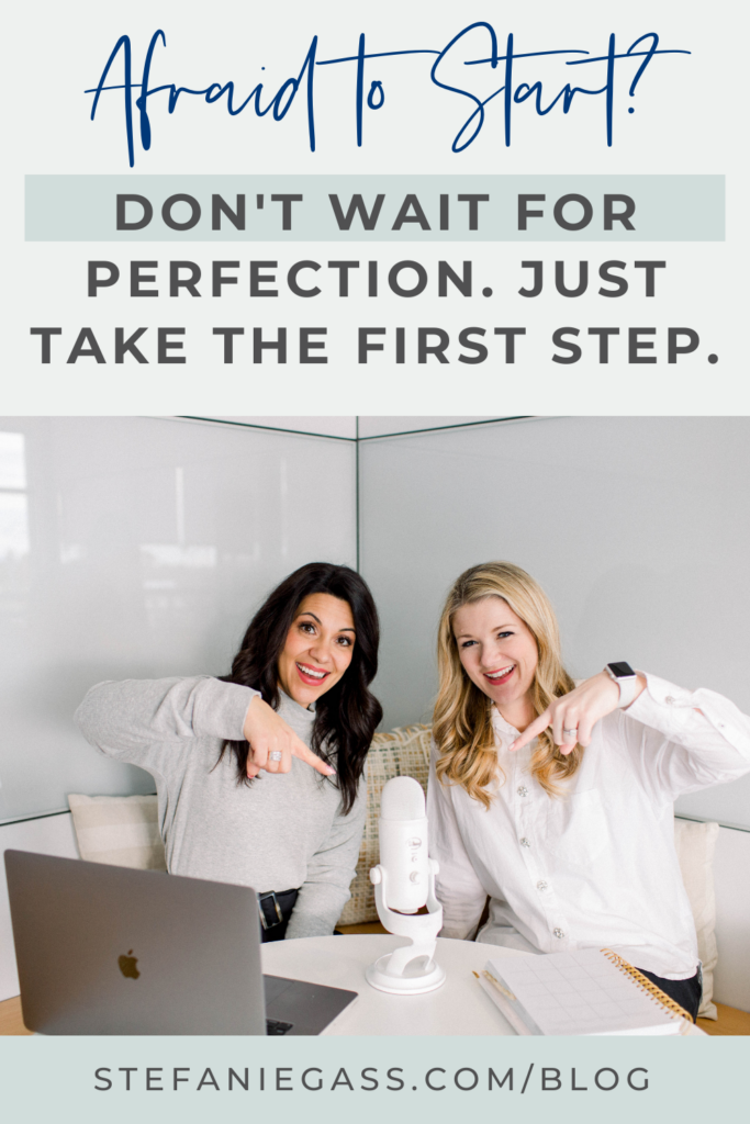 The title at the top is, "Afraid to start? don't wait for perfection. Just take the first step." The image in the center is of two women sitting in a booth, smiling at the camera while pointing to a microphone. There's an open laptopn and a notebook on the table. Link at the bottom is stefaniegass.com/blog