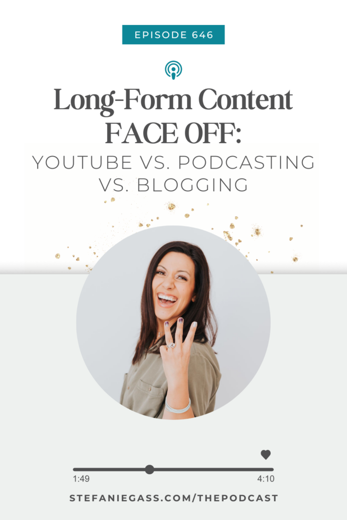 Light background with a dark haired woman in tan shirt standing and holding up three fingers. The link mentioned at the bottom reads stefaniegass.com/podcast. Title is “Long-Form Content FACE OFF: YouTube vs. Podcasting vs. Blogging”