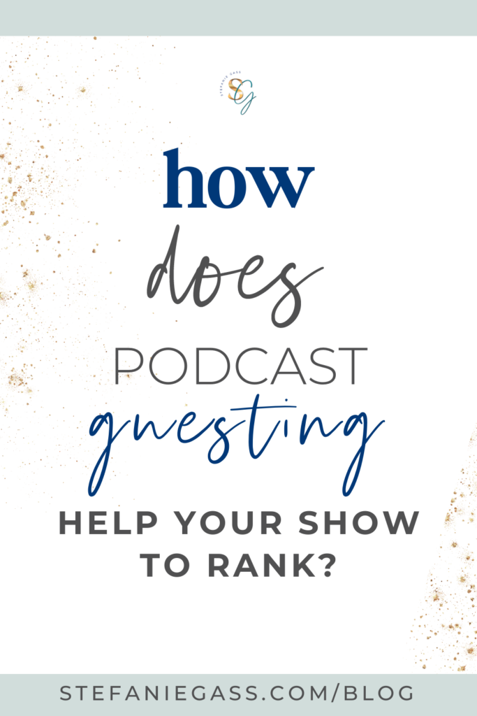 graphic that says, "How Does Podcast Guesting Help Your Show to Rank?" Link at the bottom is stefaniegass.com/blog