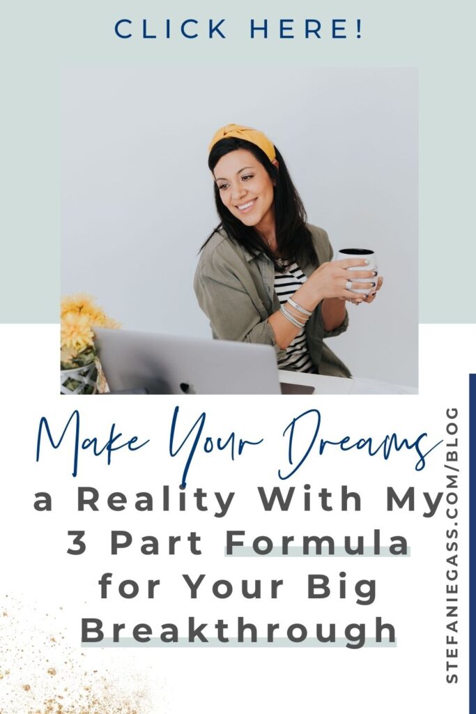 On a blue and white background, the foreground is a photo of a dark haired lady sitting on a chair looking at a computer which is to her right on a desk. She is holding a cup of coffee clutched in her hands. Text reads Make your dreams a reality with my 3 part formula for your big breakthrough. The link on the side is stefaniegass.com/blog