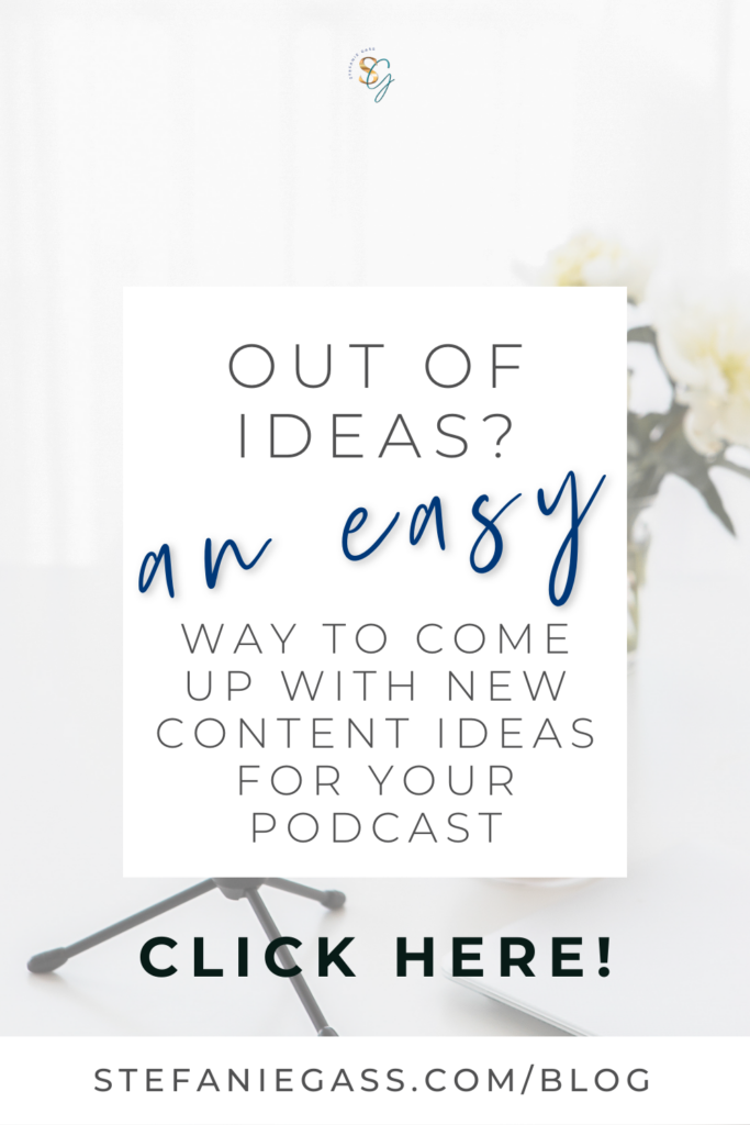 faded picture of some white flowers in the background and text on top reading out of ideas, an easy way to come up with new content ideas for your podcast.