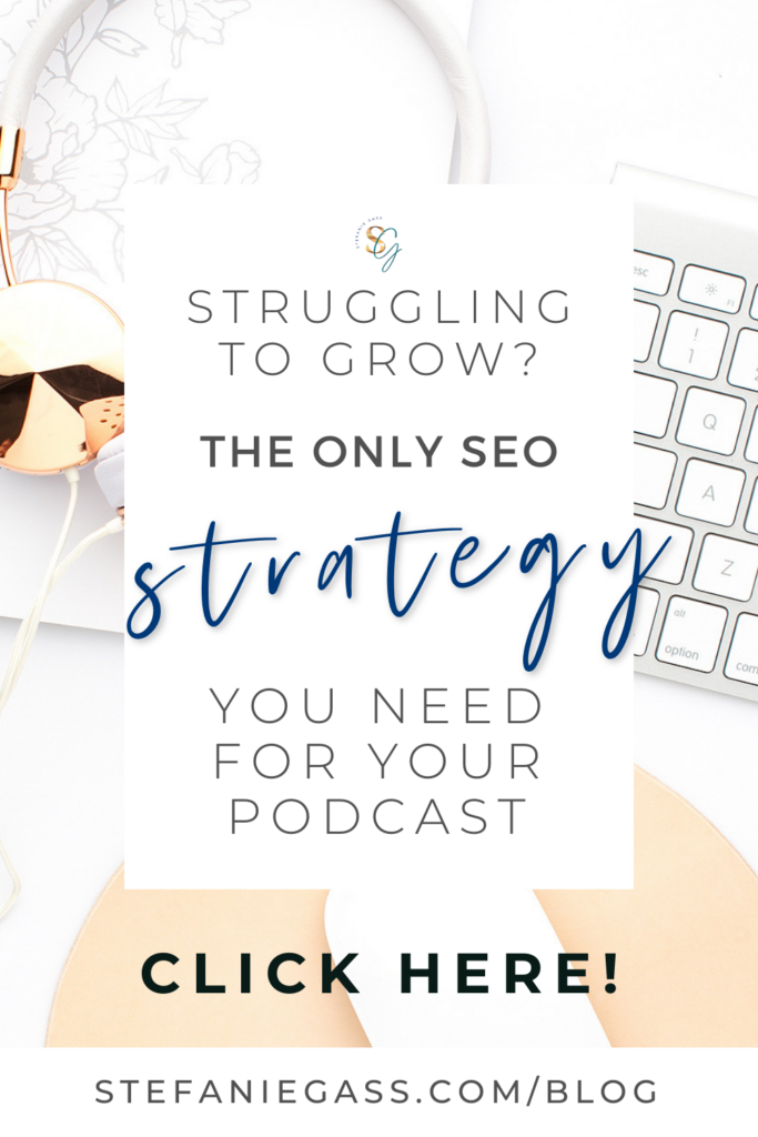 picture in the background of a desk with a keyboard, notebook and rose-gold headphones, and text in the center reading struggling to grow? The only SEO strategy you need for your podcast.