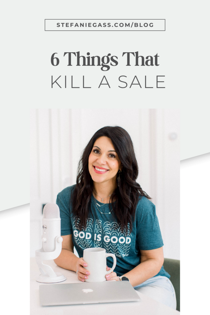 Light blue background with dark-haired woman sitting at desk and wearing a dark green shirt. The link at the top is stefaniegass.com/blog. Title is “6 Things That Kill a Sale”