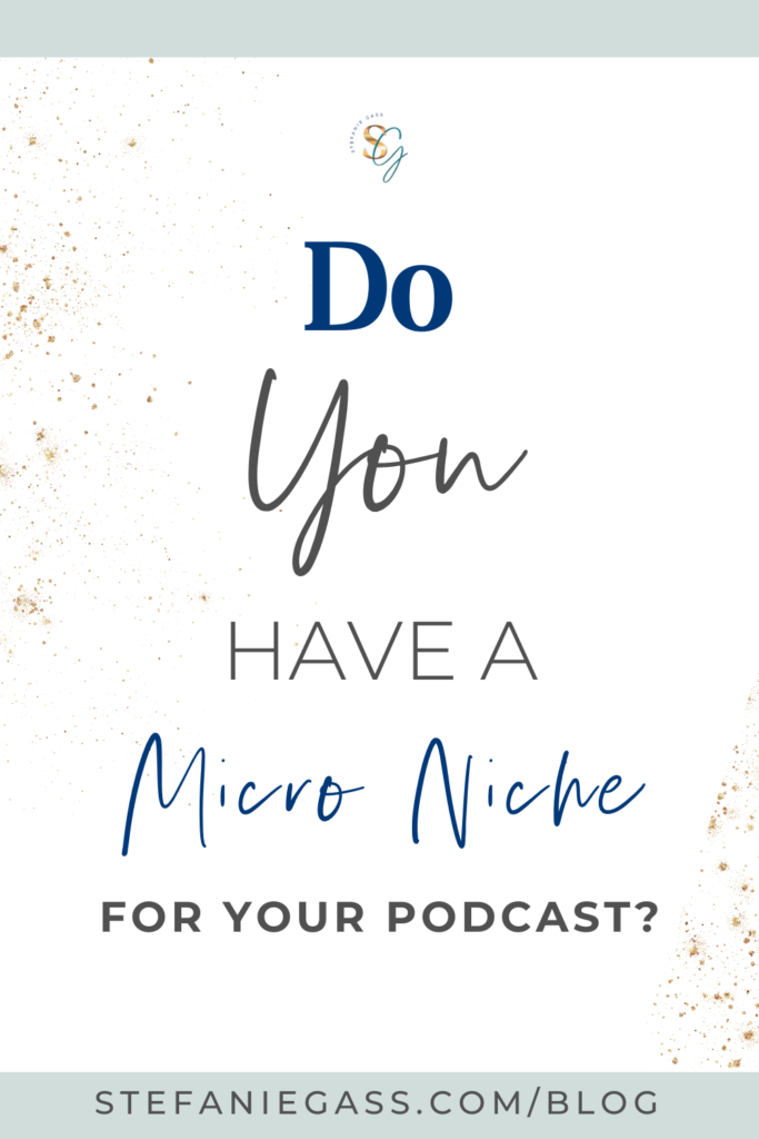 Graphic that says, "Do You Have a Micro Niche for Your Podcast?" Link at bottom is stefaniegass.com/blog