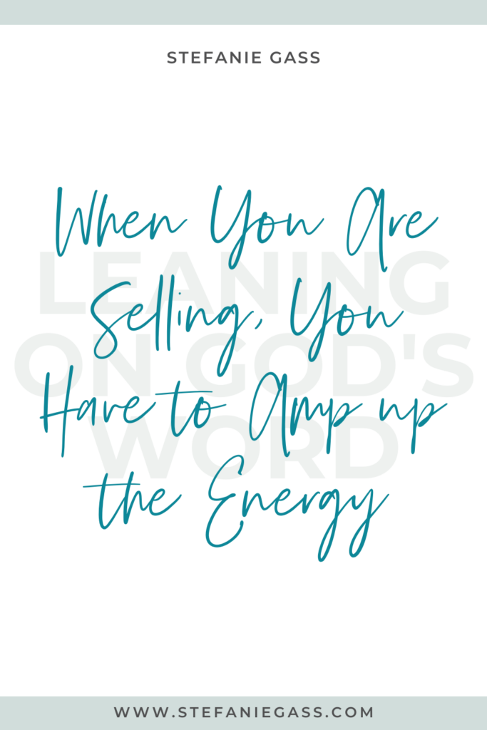White background with blue stripes on top and bottom, with Stefanie Gass quote reading, “when you are selling, you have to amp up the energy” The link mentioned at the bottom is www. stefaniegass.com.
