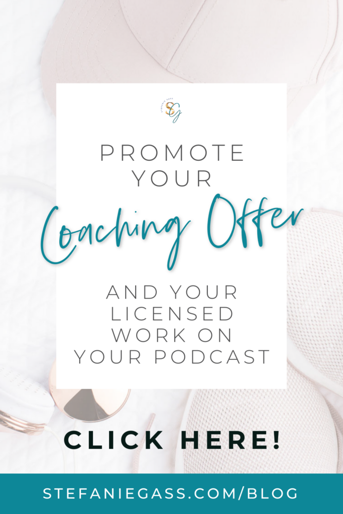 background image is a pink baseball cap, pink headphones, and pink tennis shoes. Title on overlay says, "Promote Your Coaching Offer and Your Licensed Work on Your Podcast." Link at bottom is stefaniegass.com/blog