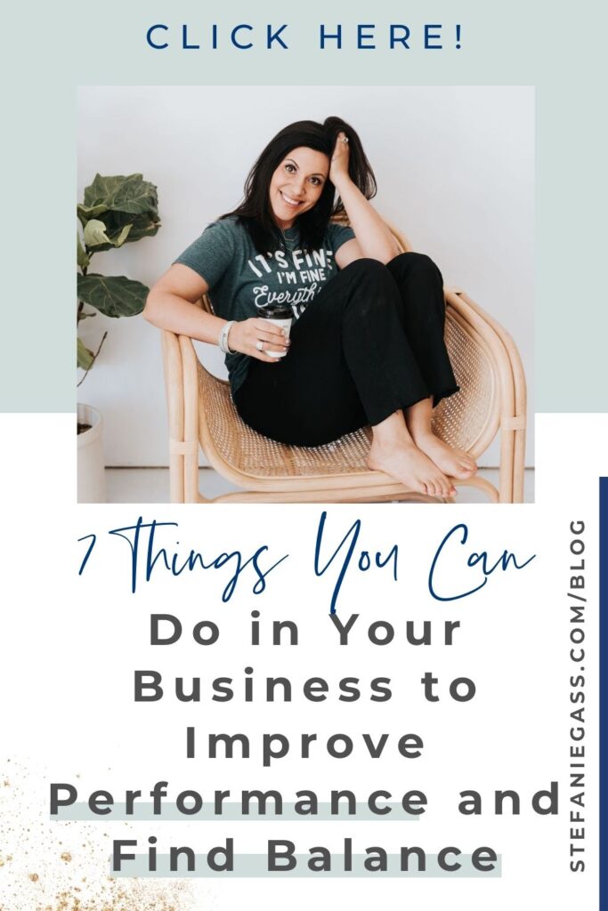 A grey and white block background with a photo in the foreground of a dark haired lady sitting on a wicker chair with a coffee cup in her right hand, her head resting on her left hand and her feet up on the chair. In the corner to her right is a house plant. Text reads 7 things you can do in your business to improve performance and find balance. The link on right hand side is to stefaniegass.com/blog
