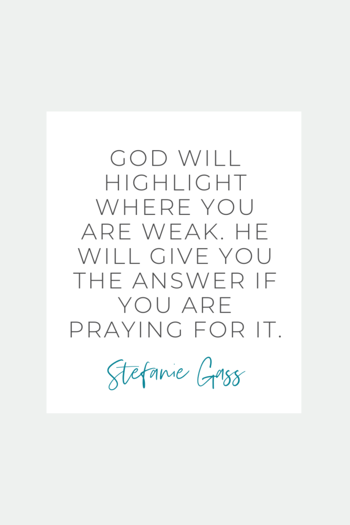 Quote by Stefanie Gass that says: "God will highlight where you are weak. He will give you the answer if you are praying for it." The image title is: Ep-687-How-to-Act-as-Christians-in-a-Fallen-World-Biblical-Roadmap-From-Romans-12-Stefanie-Gass-Quote