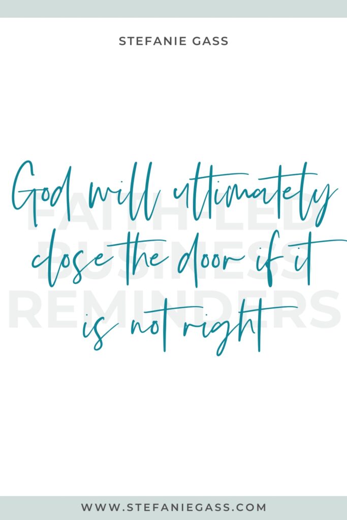 Faith led business motivational quote reads "God will ultimately close the door if it is not right." by Stefanie Gass