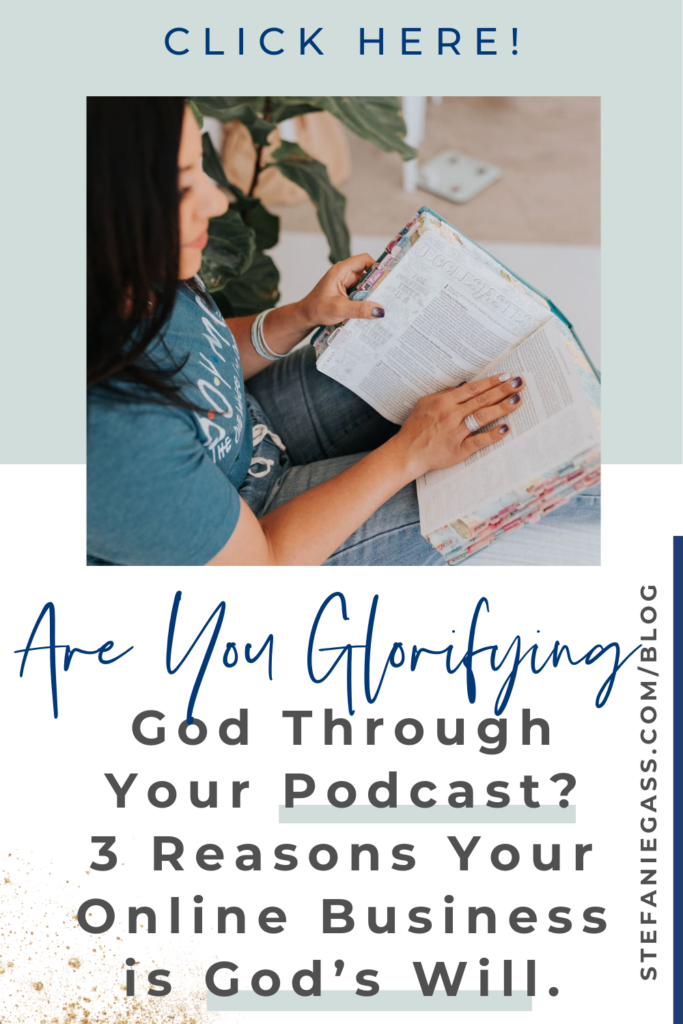 Brown haired woman sitting and reading her Bible. Text: Are you glorifying God through your podcast? 3 Reasons your online business is God's will. 