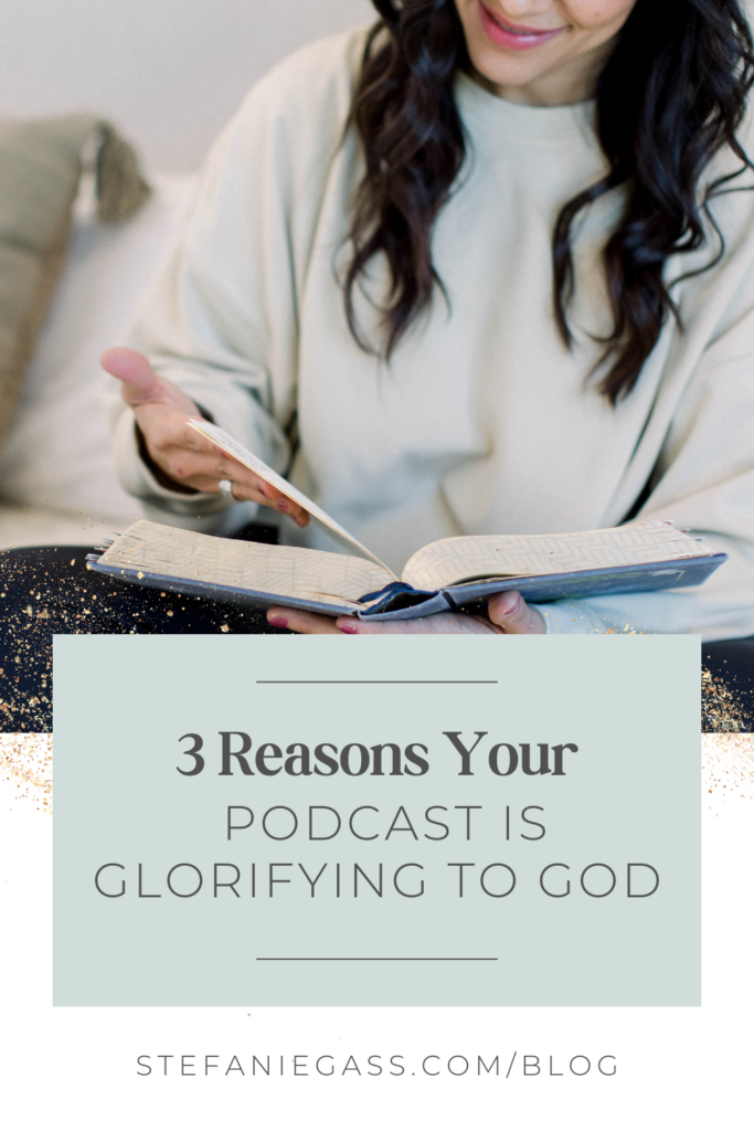 Brown Haired woman reading Bible, Text says: 3 Reasons Your Podcast Is Glorifying To God