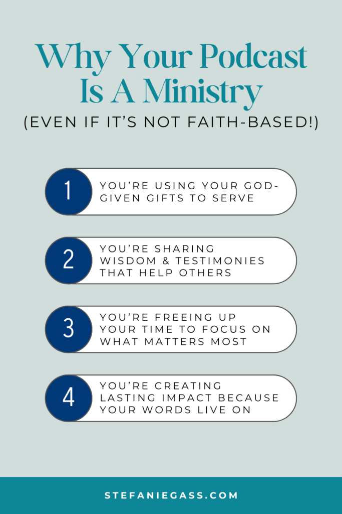 Infographic by Stefanie Gass sharing why your podcast is a ministry (even if it's not faith-based). The reasons are that you're using your gifts to serve, you're sharing wisdom, you're freeing up your time, and you're creating a lasting impact. The image title is: Ep-717-Three-Reasons-Your-Podcast-is-Glorifying-to-God-Stefanie-Gass-Infographic