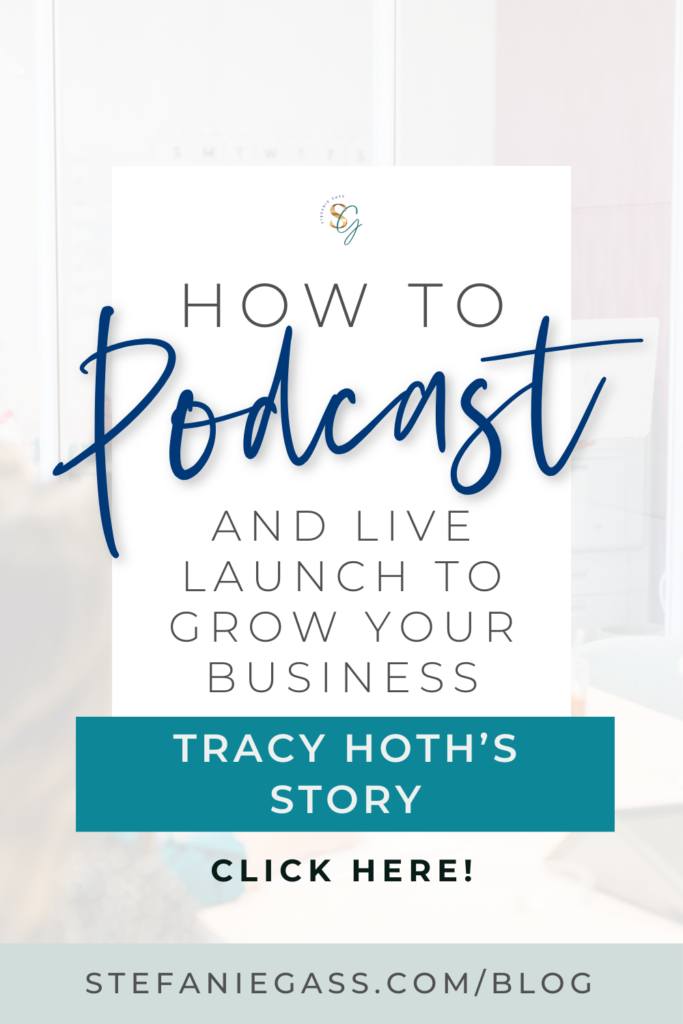 How to podcast and live launch to grow your business. Tracy Hoth's Story.
