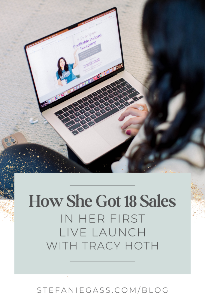 Brown haired woman sitting at laptop typing. Text says:  How She Got 18 Sales in Her First Live Launch with Tracy Hoth
