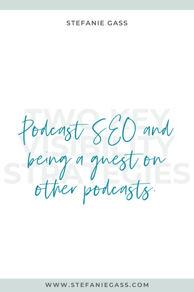 Stefanie Gass Quote: Two key visibility strategies: Podcast SEO and being on other podcasts.
