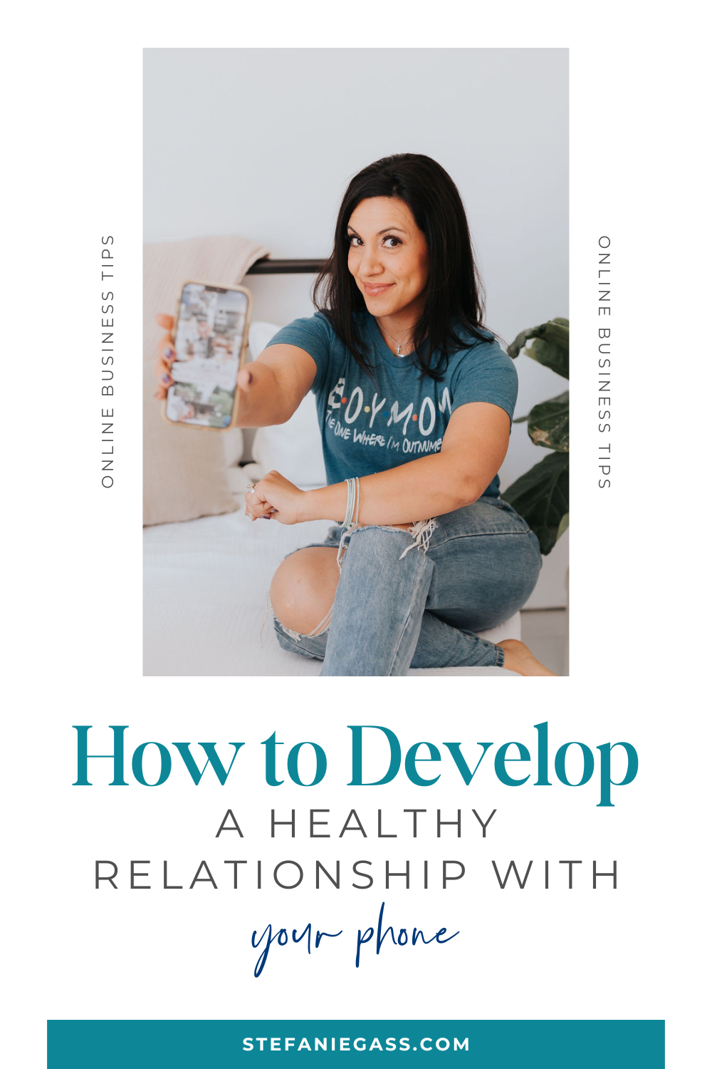 Brown haired women sitting with legs crossed, wearing jeans and teal t-shirt, holding phone out with a smile on her face, plant next to her. Text says: How to Develop a Healthy Relationship With Your Phone