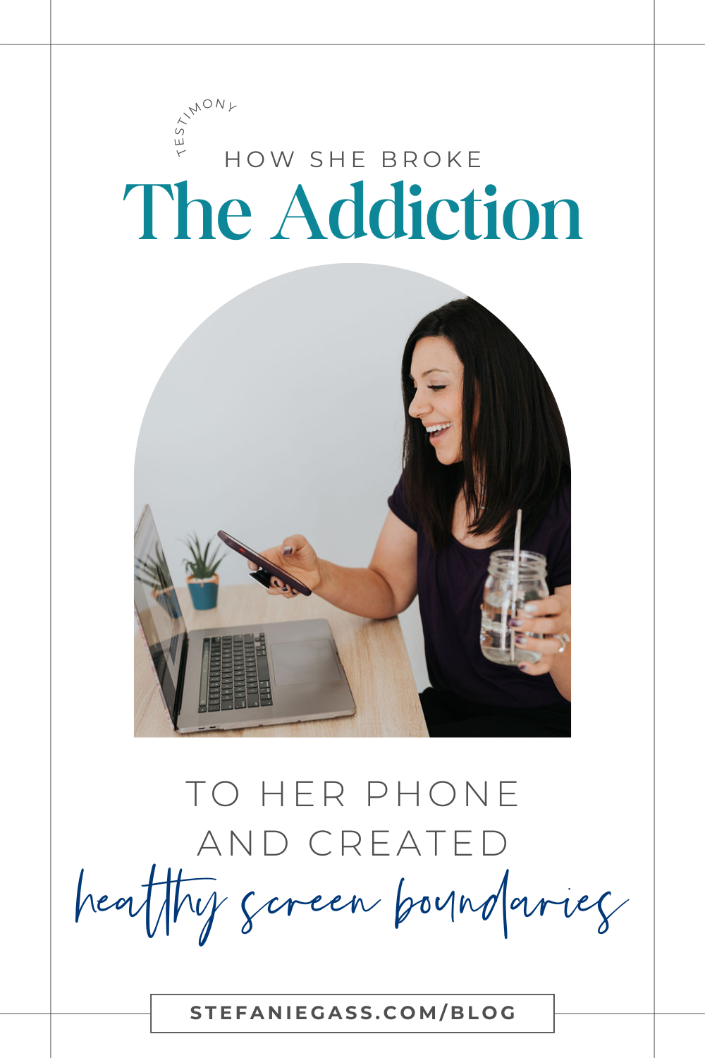 Brown haired woman on her phone, at a desk with her laptop holding a glass of water with a straw, smiling. Text says: How she broke her addiction to her phone and created healthy screen boundaries. 