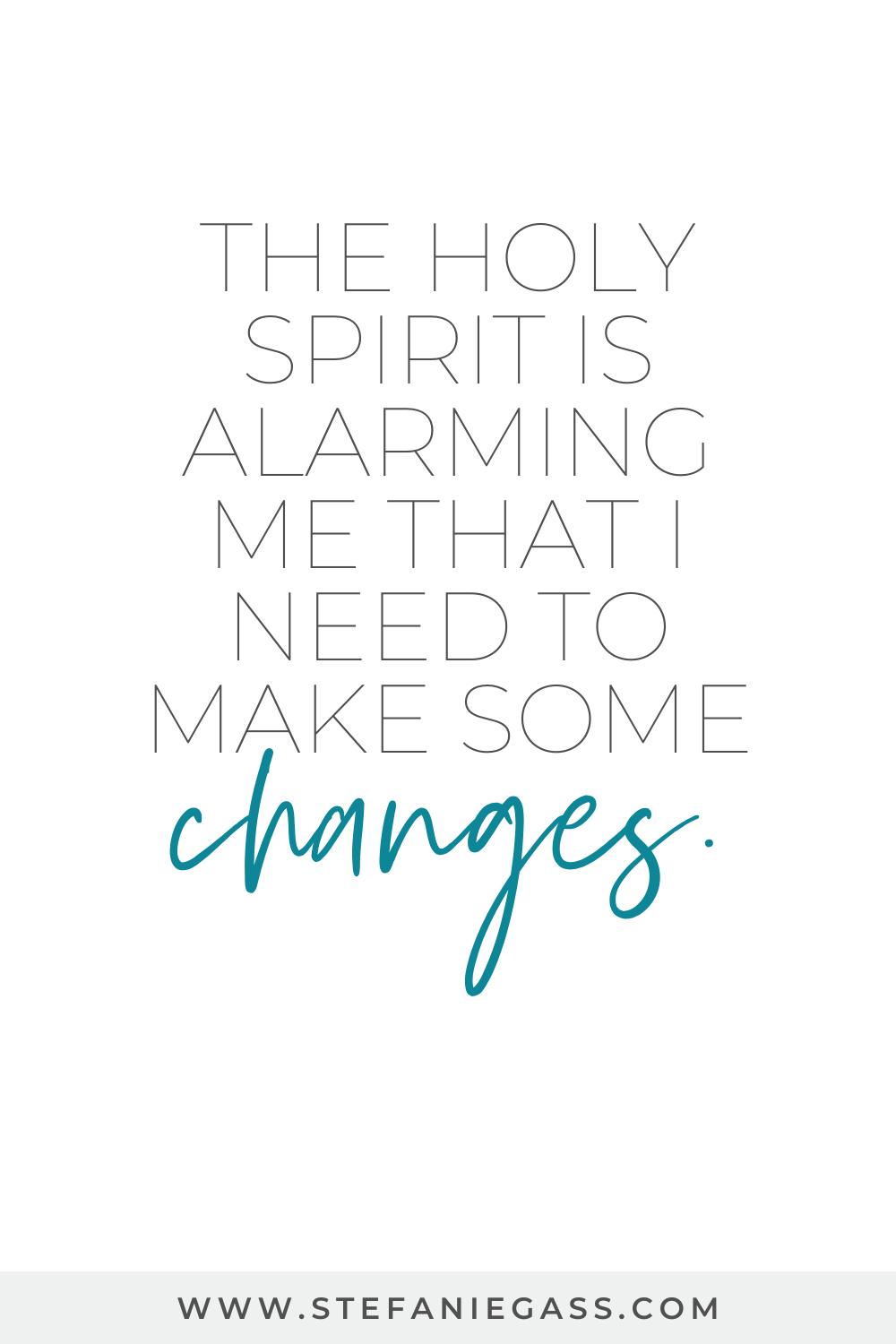 Stefanie Gass quote: The Holy Spirit is alarming me that I need to make some changes.