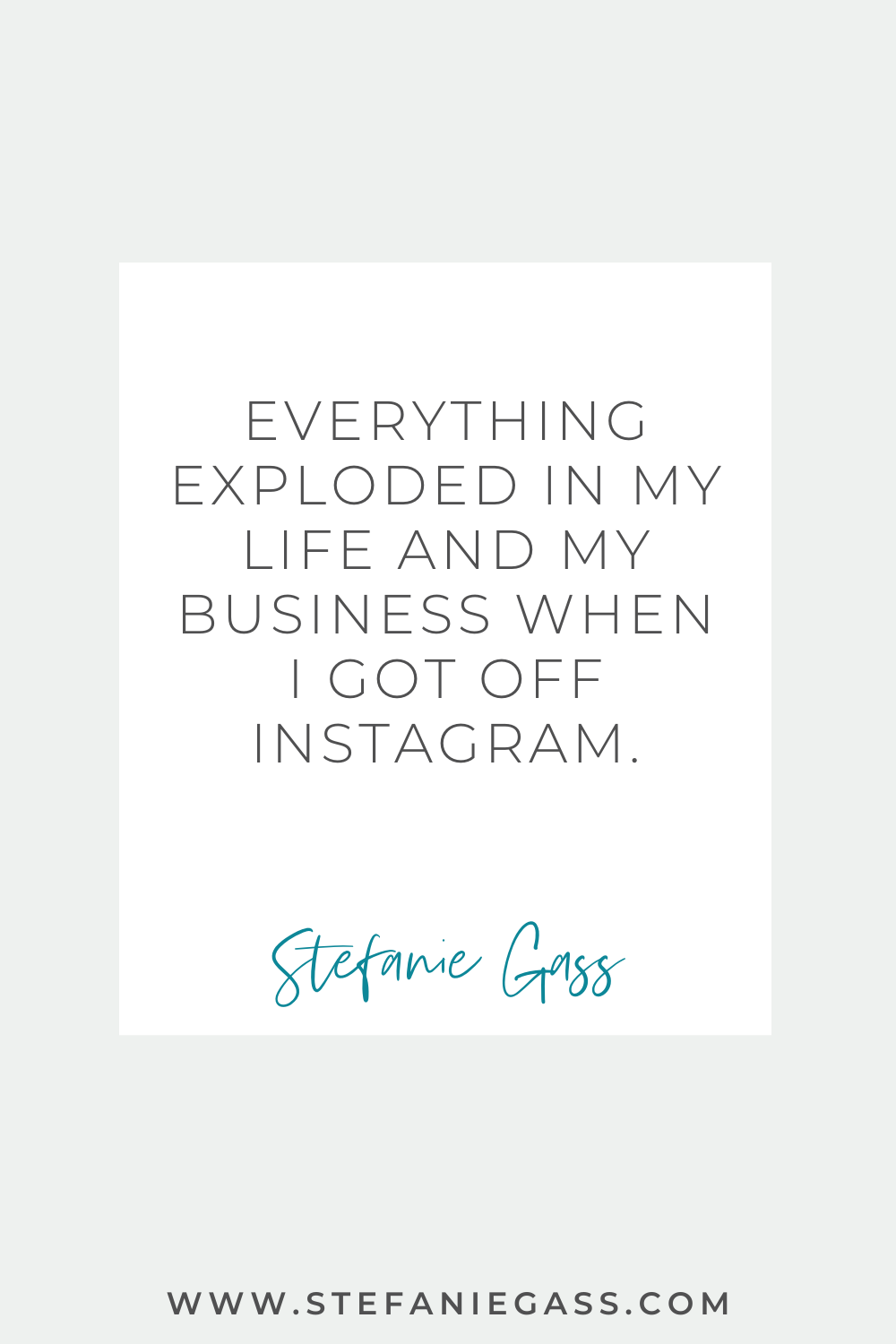 Stefanie Gass quote: Everything exploded in my life and my business when I got off instagram. 