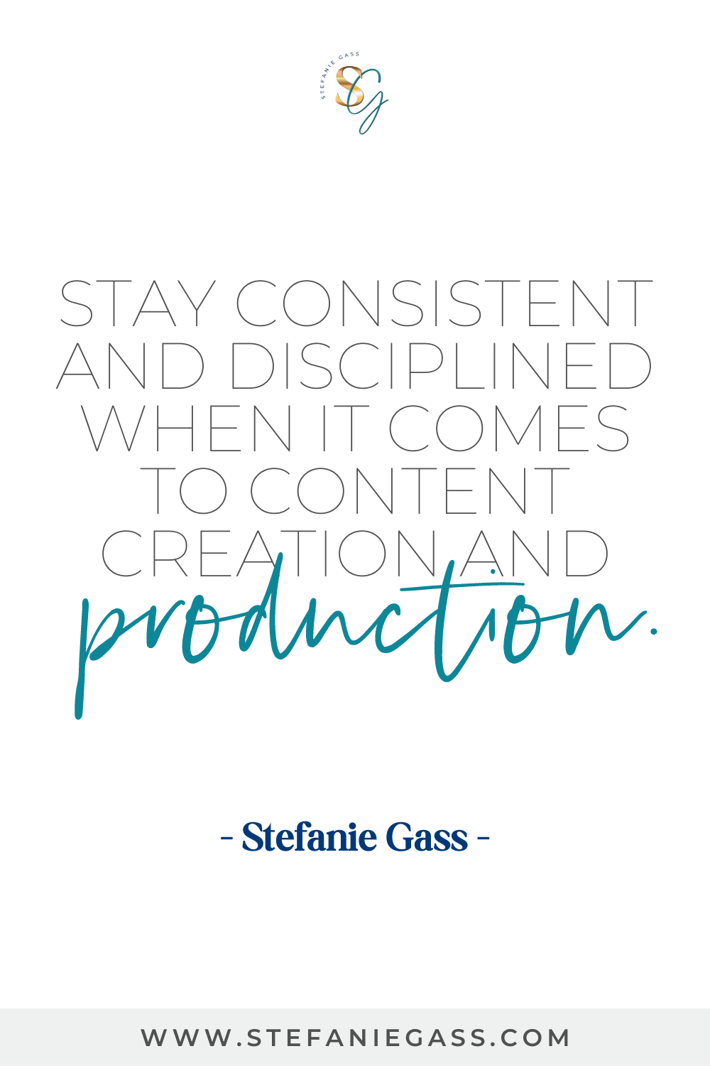 Stefanie Gass Quote: Stay consistent and disciplined when it comes to content creation and production.