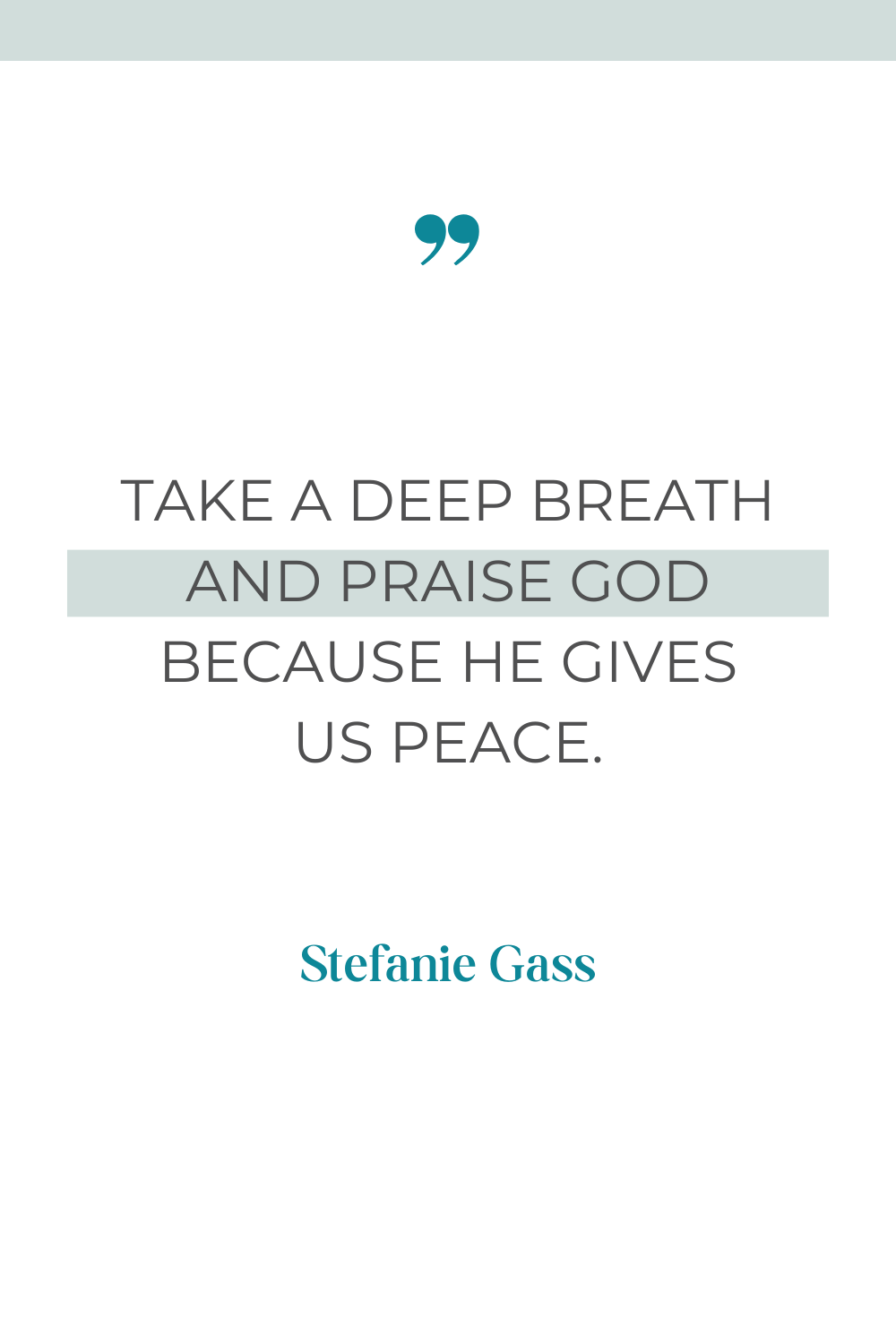Stefanie Gass quote: Take a deep breath and praise God because He gives us peace.