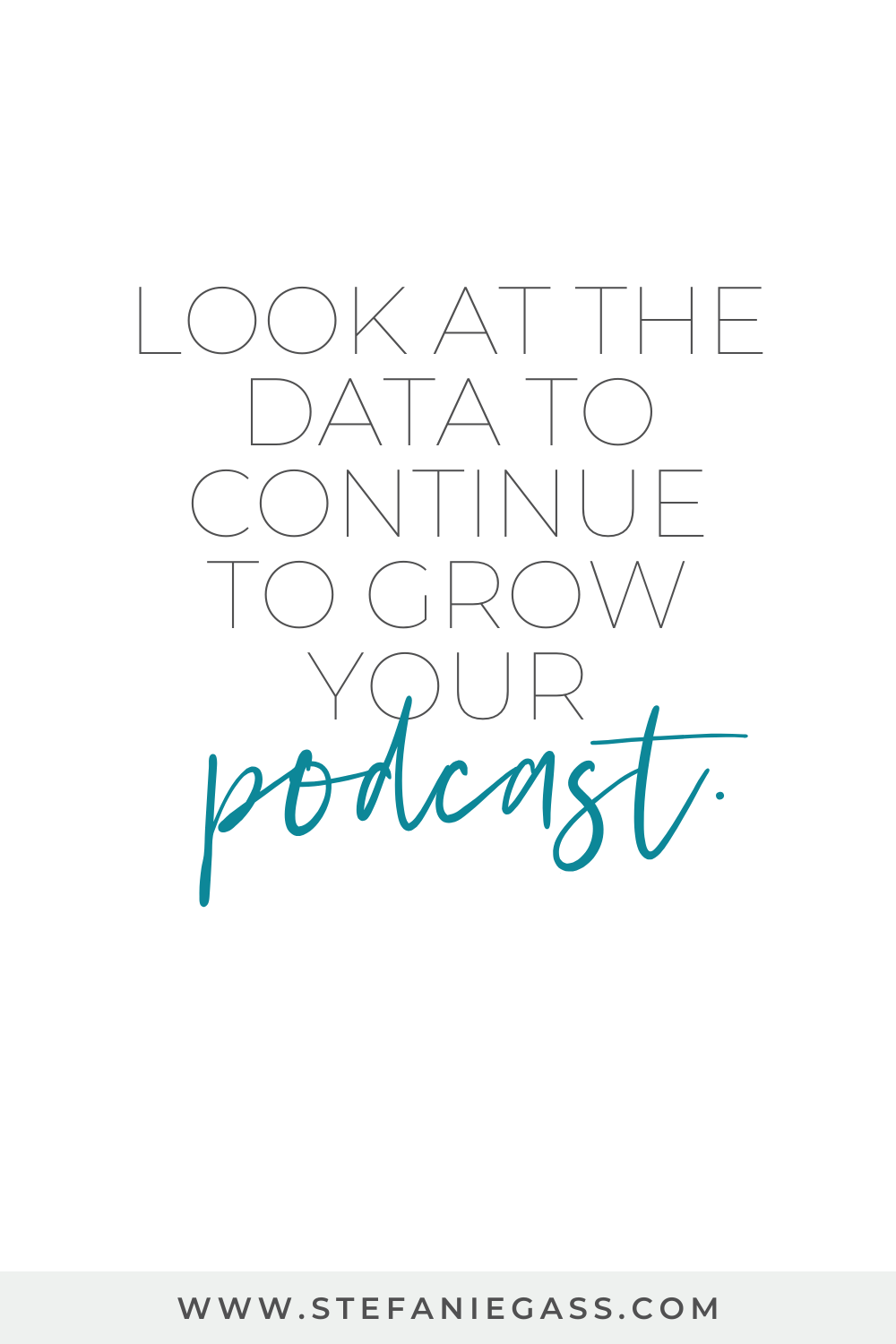 Stefanie Gass Quote: Look at the data to continue to grow your podcast.