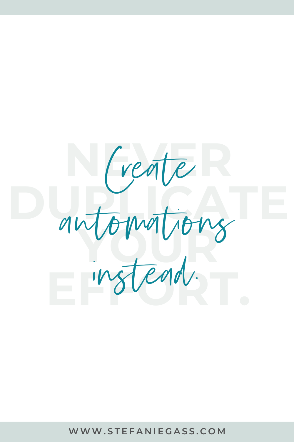 never duplicate your effort. Create automations instead. Stefanie Gass quote.