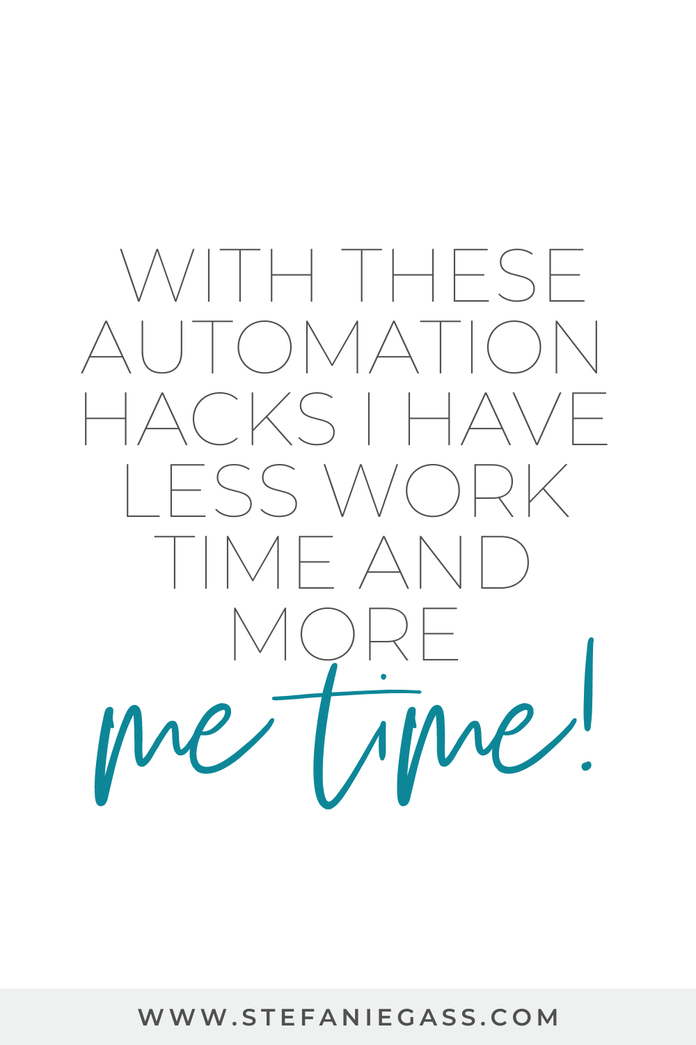 with these automation hacks i have less work time and more me time! Stefanie Gass quote