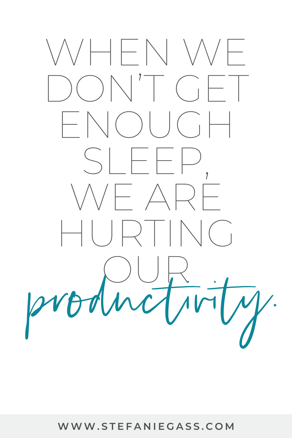 Stefanie Gass quote "When we don't get enough sleep, we are hurting our productivity."
