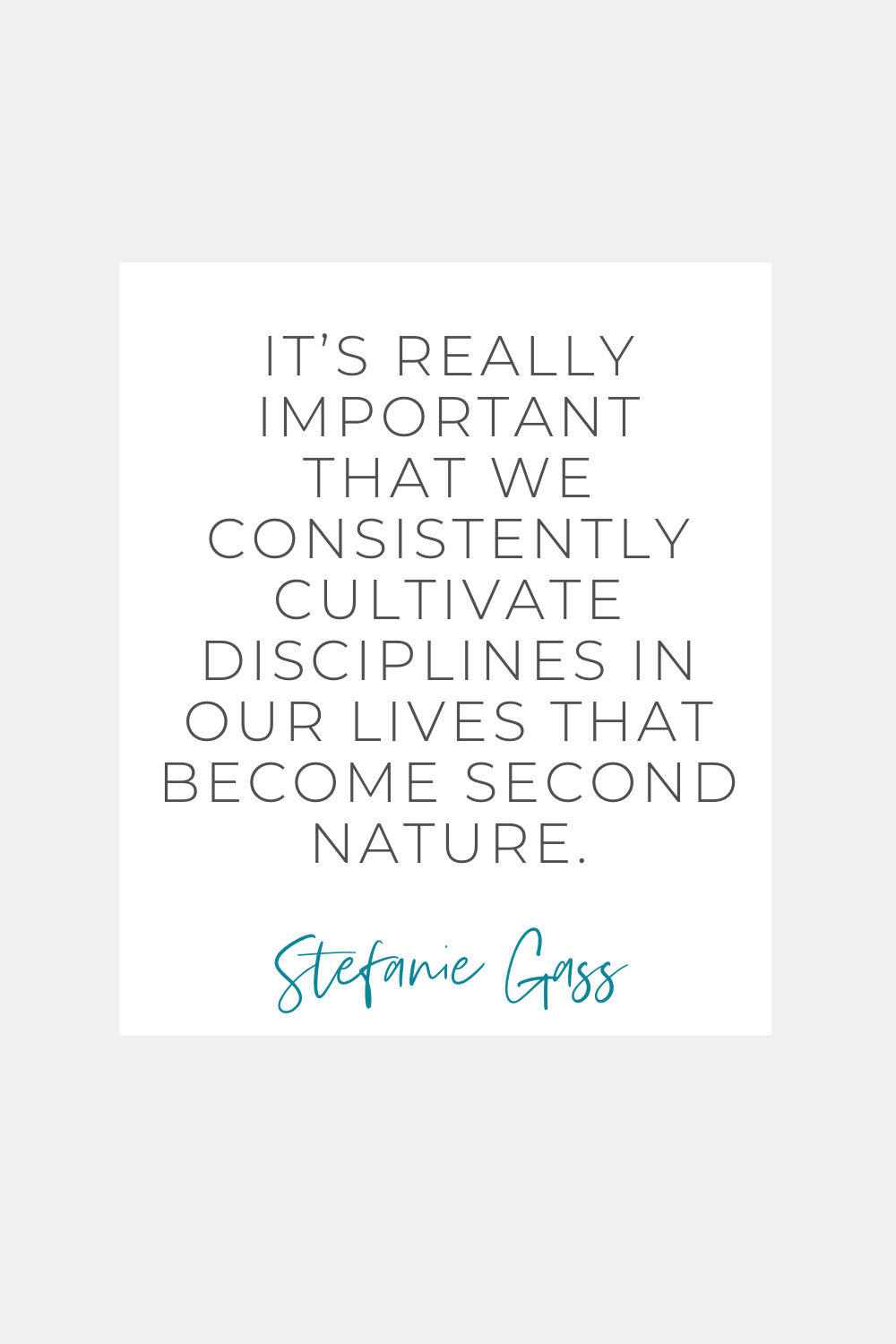 Stefanie Gass quote "it's really important that we consistently cultivate disciplines in our lives that become second nature."