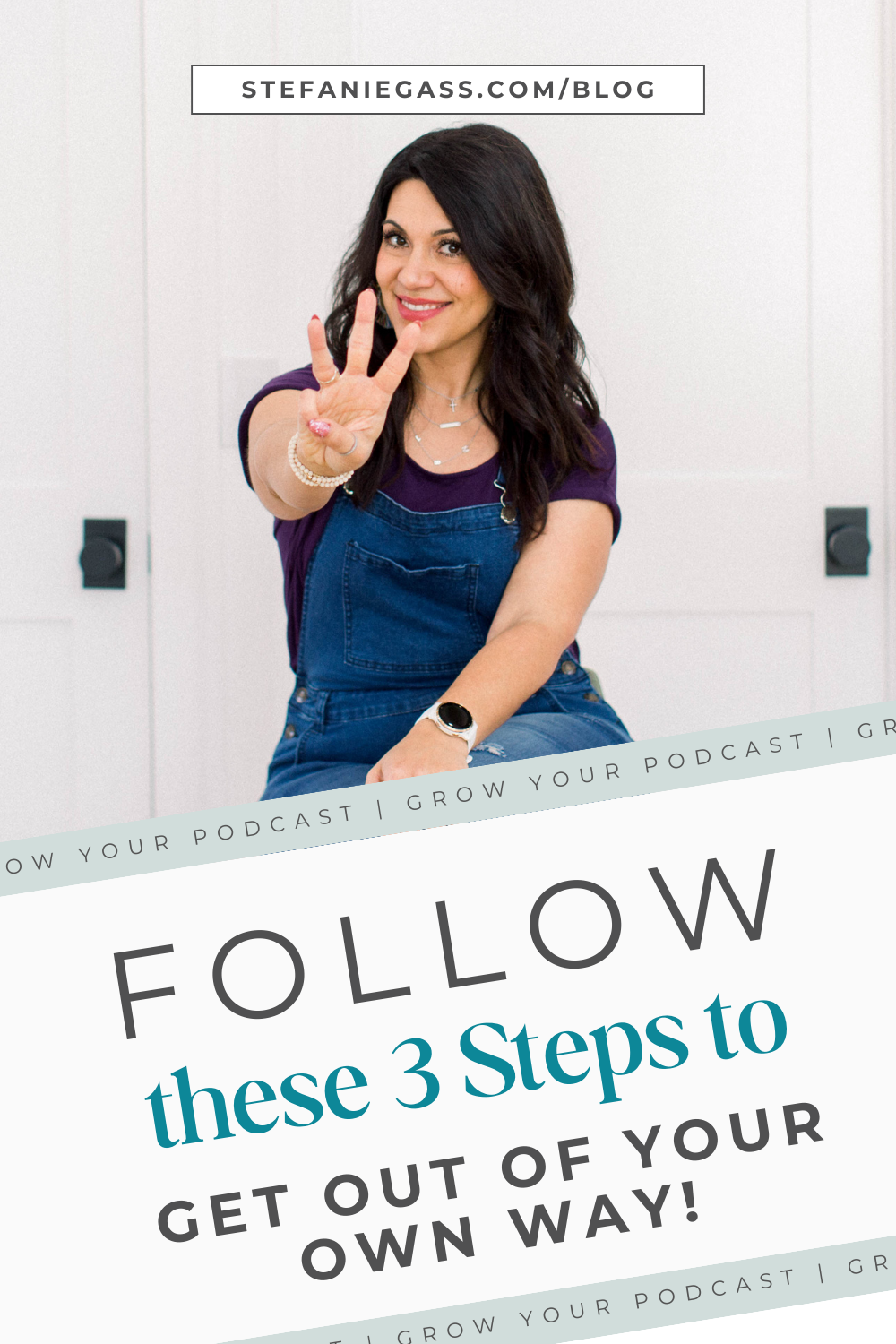 Brown haired woman holding up 3 fingers, wearing overalls and black t-shirt. Text says Follow these 3 steps to get out of your own way.
