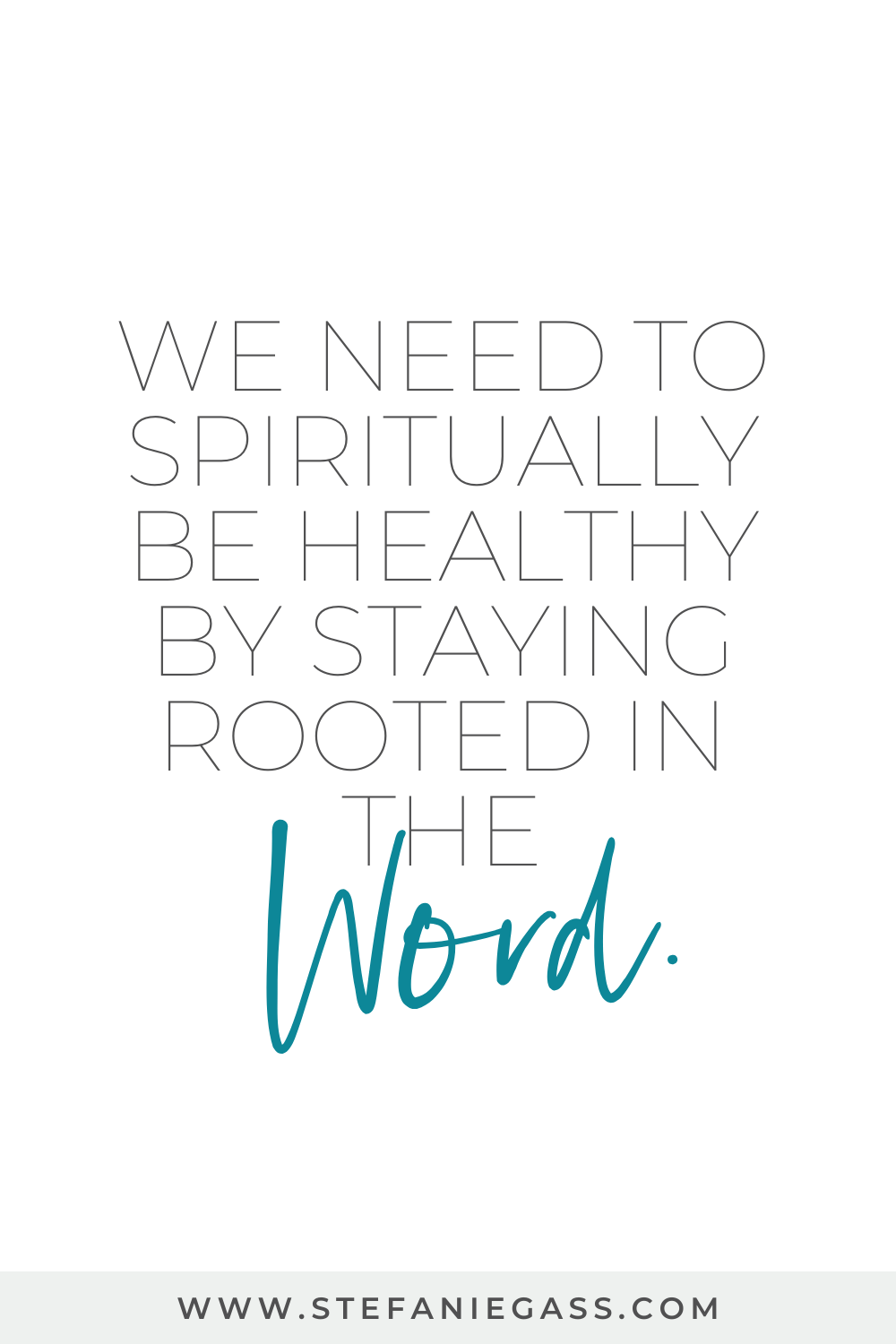 We need to spiritually be healthy by staying rooting in the Word. Stefanie Gass quote