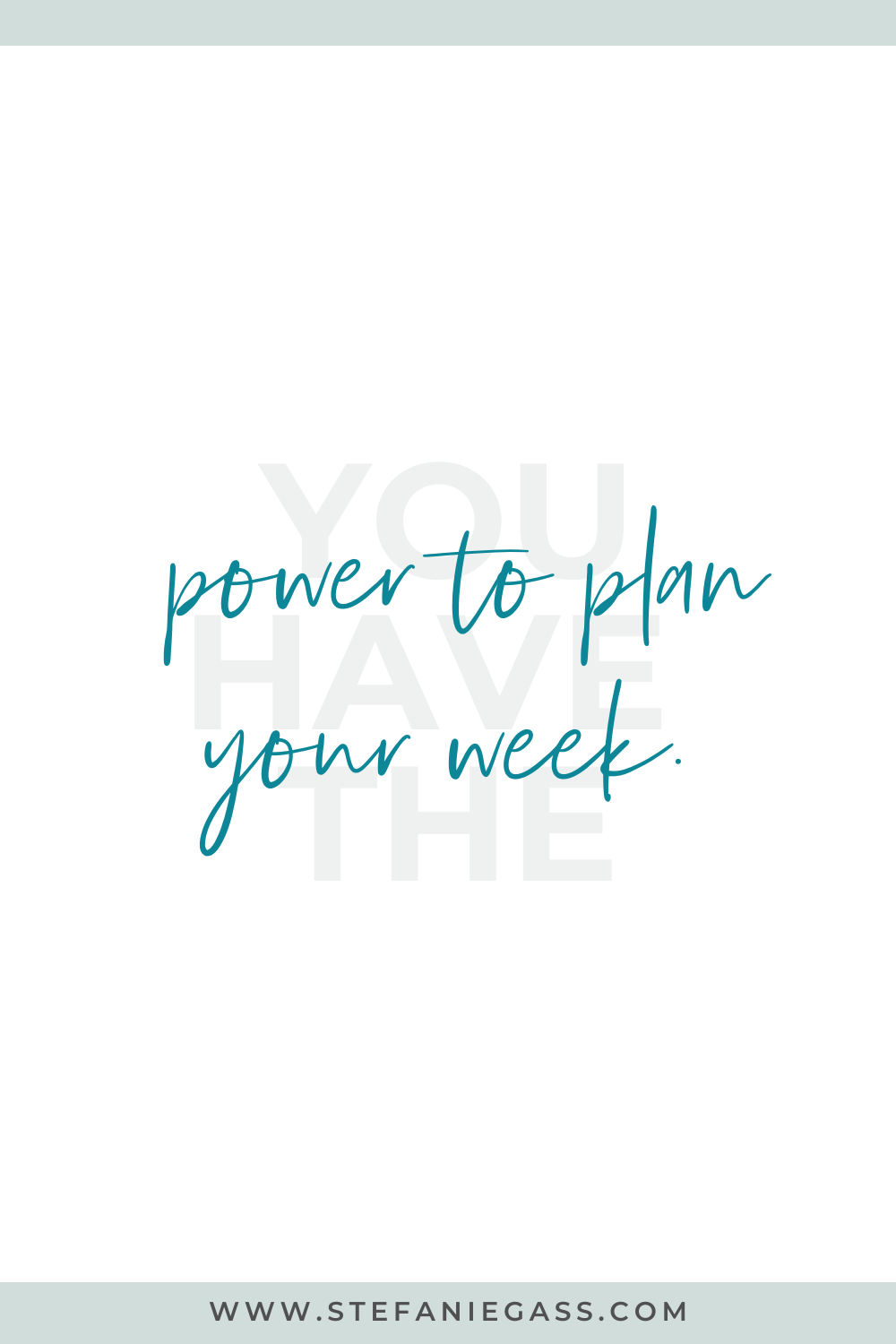 You have the power to plan your week.  Stefanie Gass quote