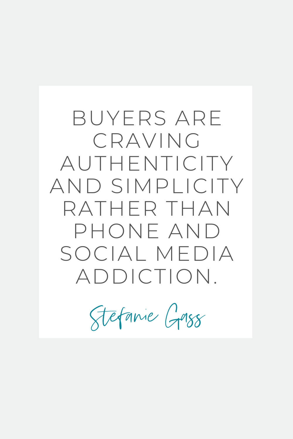 Stefanie Gass Quote:  Buyers are craving authenticity and simplicity rather than phone and social media addiction.