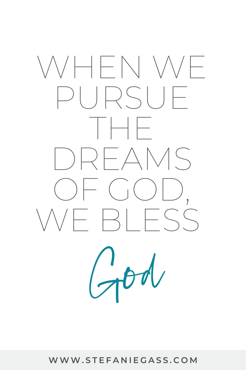 Quote by Stefanie Gass that says: "When we pursue the dreams of God, we bless God." The image title is: Ep-746-Does-God-Want-to-Fulfill-Our-Dreams-Stefanie-Gass-Quote