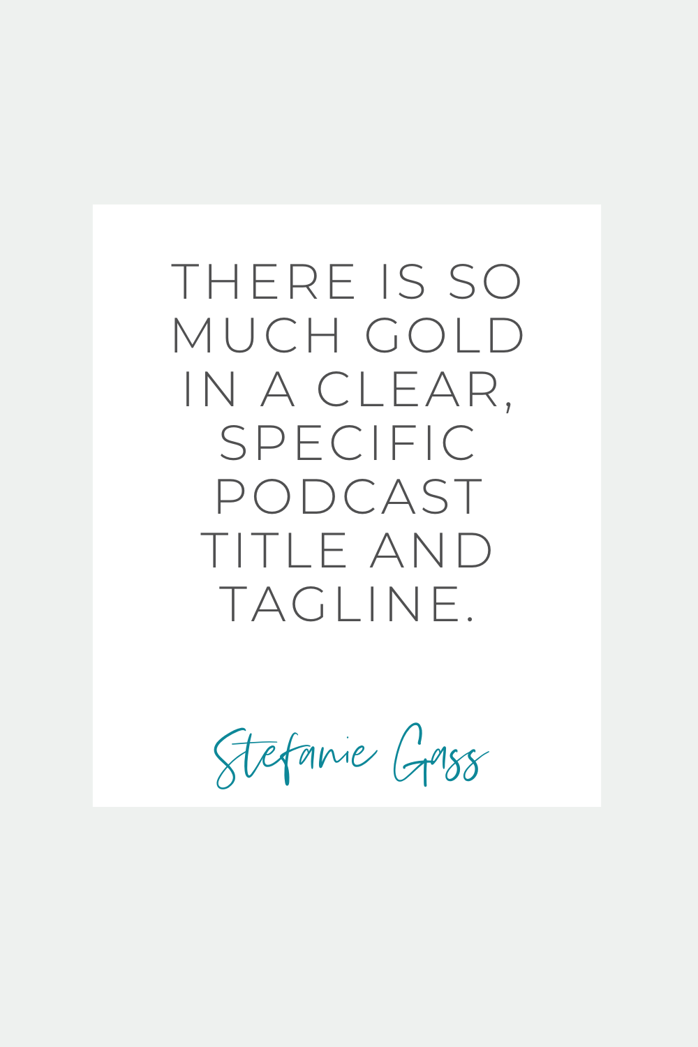 Stefanie Gass quote that reads: There is so much gold in a clear, specific podcast title and tagline. business niche