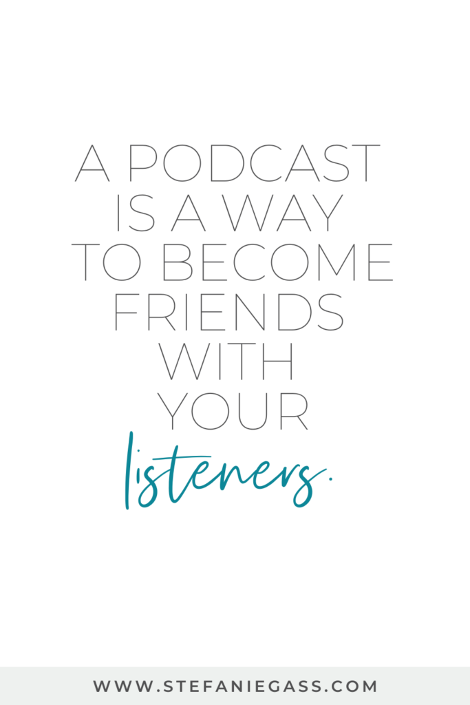 Graphic says "A podcast is a way to become friends with your listeners." 