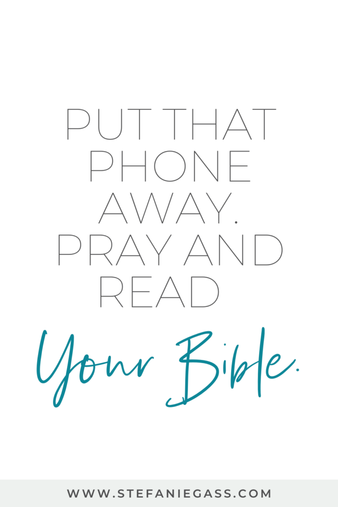 Text says " put your phone away. Pray and read your Bible."
