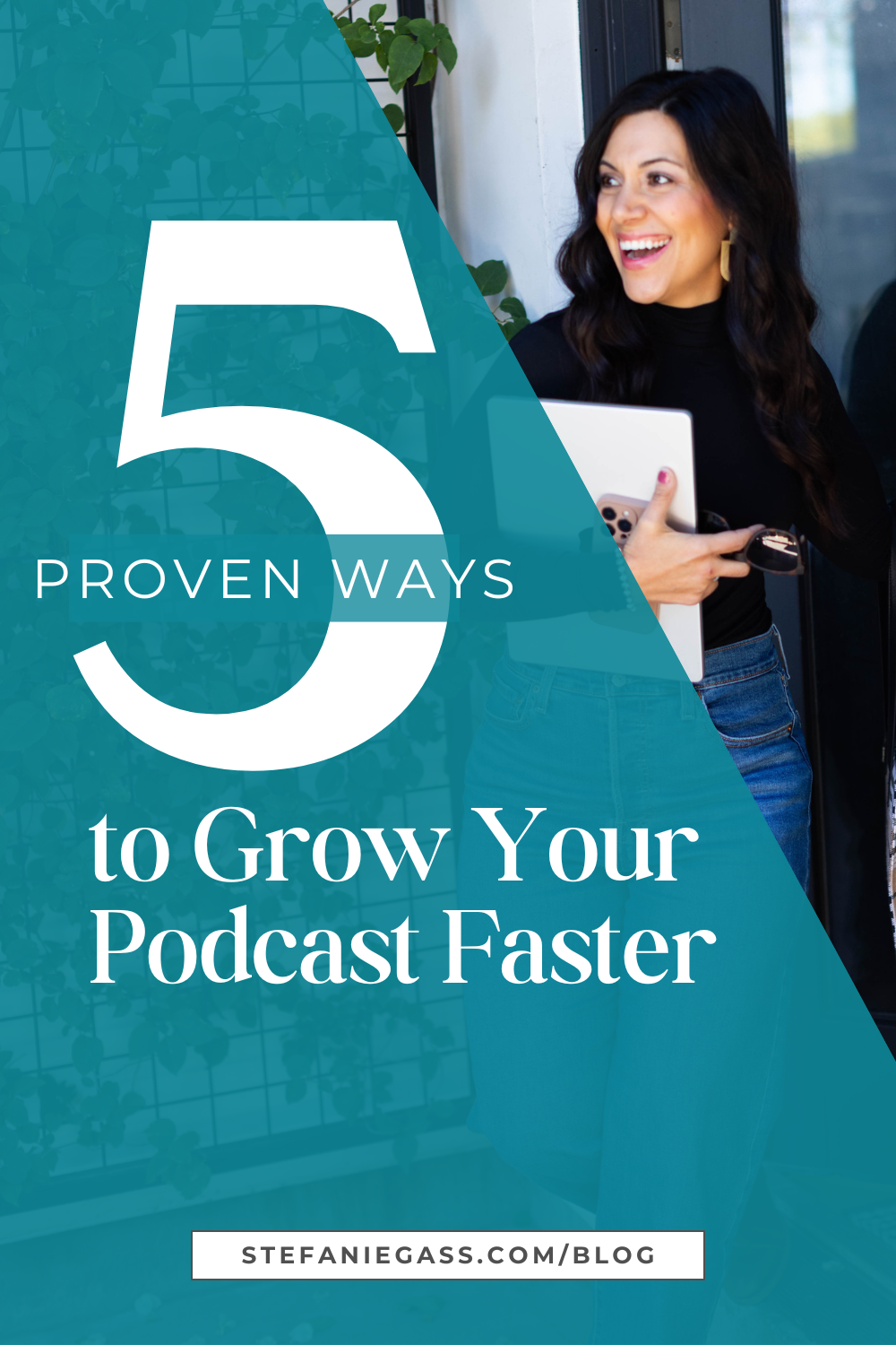 Text says " 5 Proven ways to grow your podcast faster." Background image is a smiling woman with dark hair holding a laptop in her arms. 