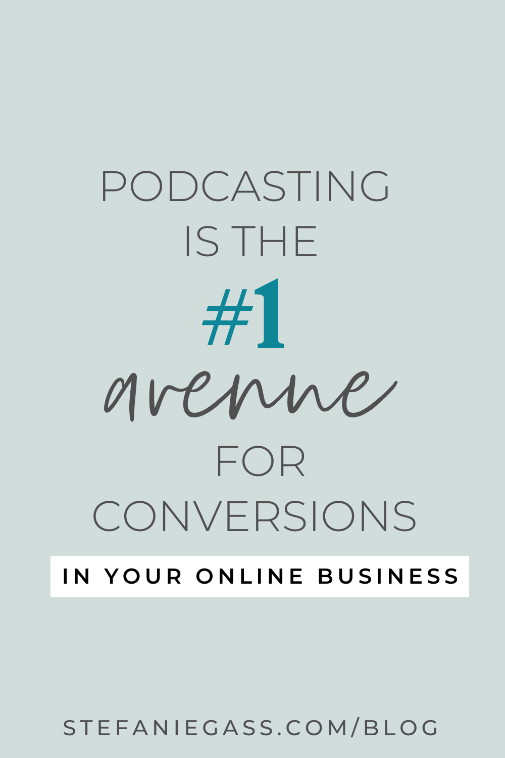 Image Text reads: Podcasting is the #1 avenue for conversions in your online business.  Stefaniegass.com/blog