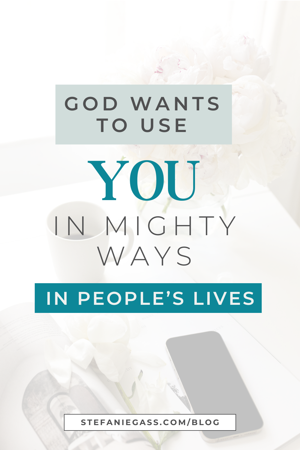 Stefanie Gass Quote:  God wants to use you in mighty ways in people's lives.