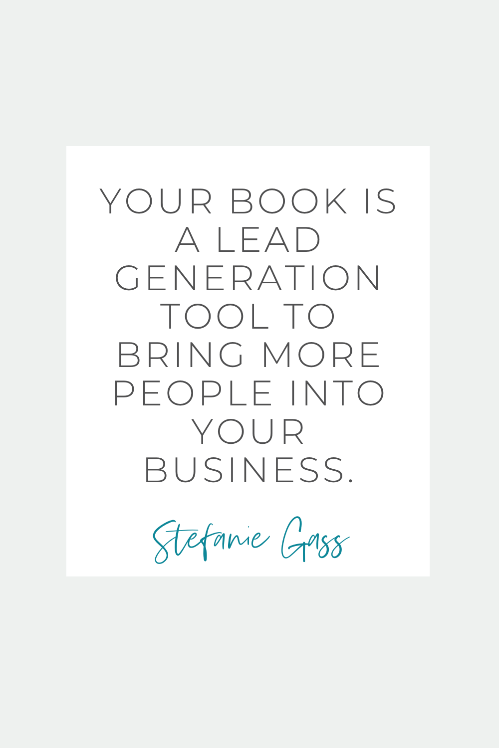 Stefanie Gass Quote:  Your Book is a lead generation tool to bring more people into your business.