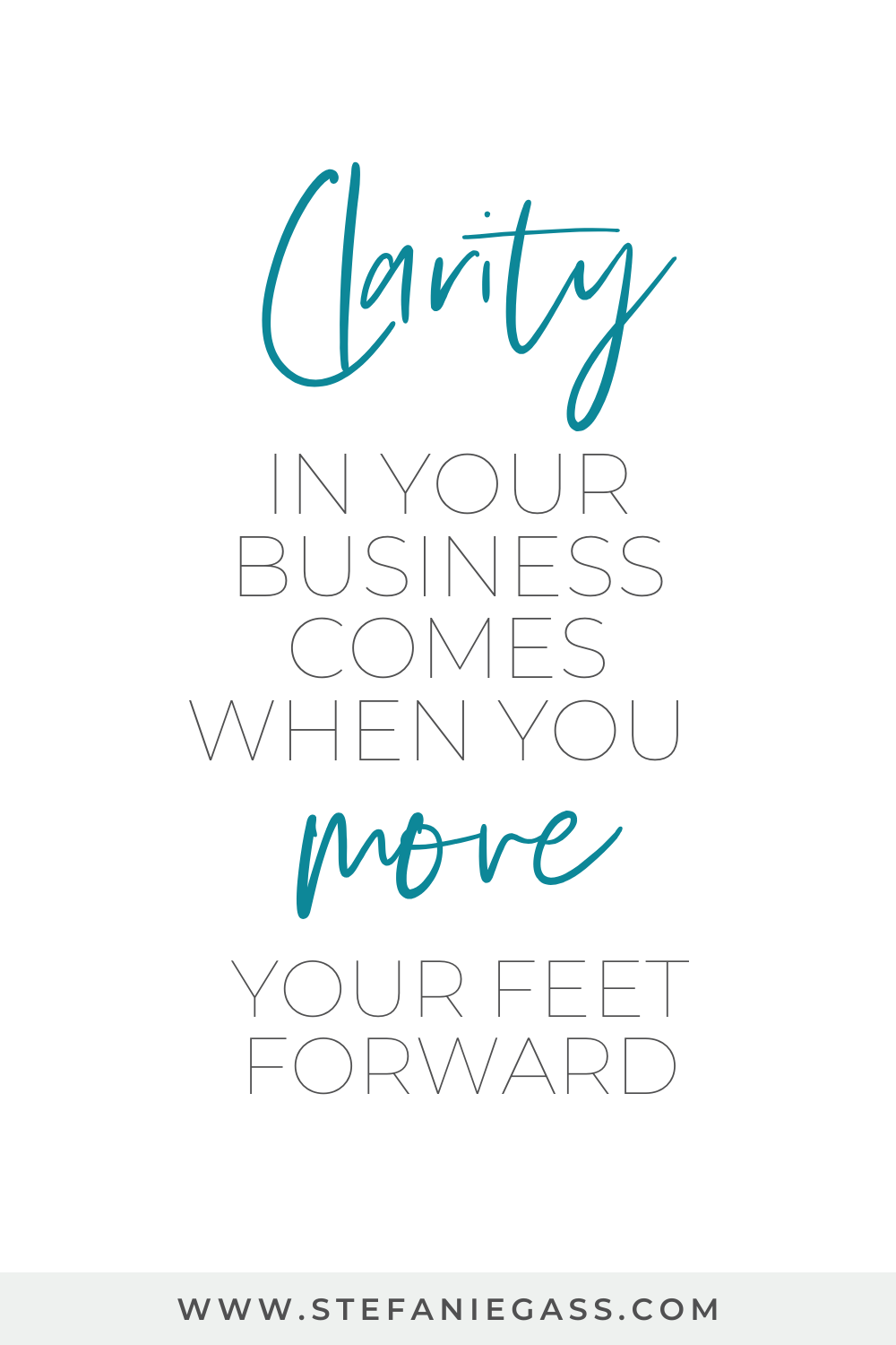 Stefanie Gass Quote:  Clarity in your business comes when you move your feet forward.